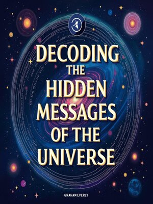 cover image of Decoding the Hidden Messages of the Universe